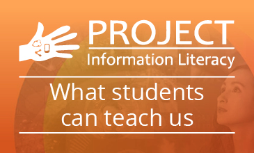 Project Information Literacy: What students can teach us